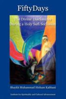 Paperback Fifty Days: the Divine Disclosures During a Holy Sufi Seclusion Book