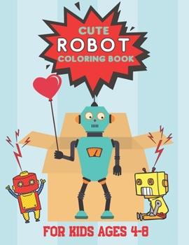 Paperback Cute Robot Coloring Book For Kids Ages 4-8: Fun Activity Dot To Dot. Tracing, Learning Workbook Book