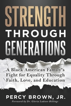 Strength Through Generations : A Black American Family's Fight for Equality Through Faith, Love, and Education