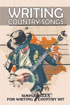Paperback Writing Country Songs: Simple Rules For Writing A Country Hit: Basic Songwriting Book