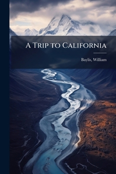 A trip to California: [a series of fine western pictures from original photographs in Colorado, Utah, California, the Pacific coast, Yellowstone national park