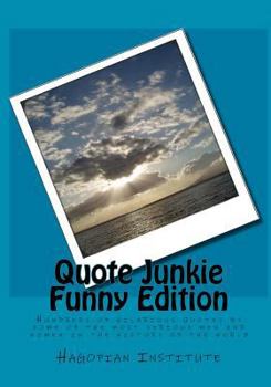 Paperback Quote Junkie Funny Edition: Hundreds Of Hilarious Quotes By Some Of The Most Serious Men And Women In The History Of The World Book