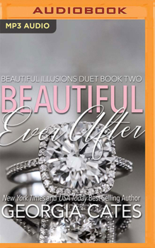 Beautiful Ever After - Book #2 of the Beautiful Illusions Duet