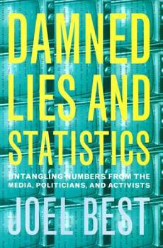 Paperback Damned Lies and Statistics: Untangling Numbers from the Media, Politicians, and Activists Book