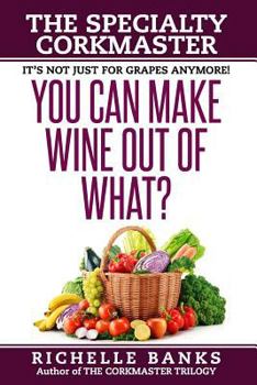 Paperback You Can Make Wine Out of What?: The Specialty CorkMaster Book