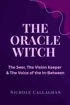 The Oracle Witch: The Seer, the Vision Keeper, the Voice of the In-Between (Witches Reborn Book Series - It was never lost — only sleeping within.)