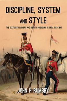 'Discipline, System and Style': The Sixteenth Lancers and British Soldiering in India 1822-1846 (War and Military Culture in South Asia, 1757-1950) - Book  of the War & Military Culture in South Asia 1757-1947