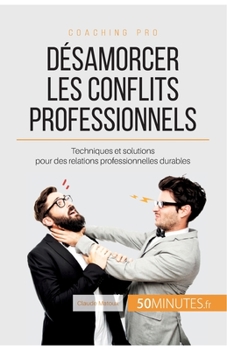 Paperback Désamorcer les conflits professionnels: Techniques et solutions pour des relations professionnelles durables [French] Book