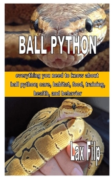 Paperback Ball Python: everything you need to know about ball python; care, habitat, food, training, health, and behavior Book