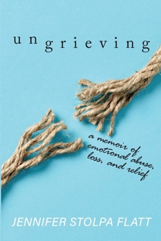 Paperback Ungrieving: A Memoir of Emotional Abuse, Loss, and Relief Book
