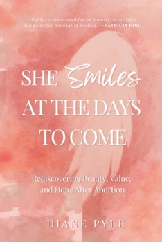 Paperback She Smiles at the Days to Come: Rediscovering Beauty, Value, and Hope After Abortion Book