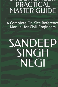 SITE ENGINEER PRACTICAL MASTER GUIDE: A Complete On-Site Reference Manual for Civil Engineers
