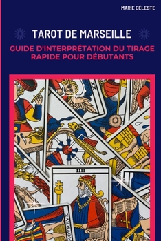 Tarot de Marseille : Guide d'interprétation du Tirage Rapide pour débutants (French Edition)