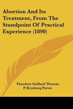 Paperback Abortion And Its Treatment, From The Standpoint Of Practical Experience (1890) Book