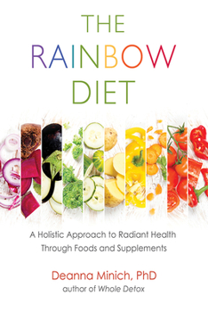 Paperback The Rainbow Diet: A Holistic Approach to Radiant Health Through Foods and Supplements (Eat the Rainbow for Healthy Foods) Book