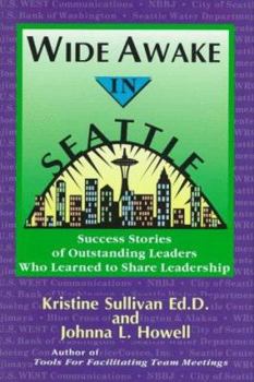 Paperback Wide Awake in Seattle: Success Stories of Outstanding Leaders Who Learned to Share Leadership Book