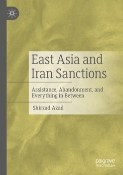 Paperback East Asia and Iran Sanctions: Assistance, Abandonment, and Everything in Between Book