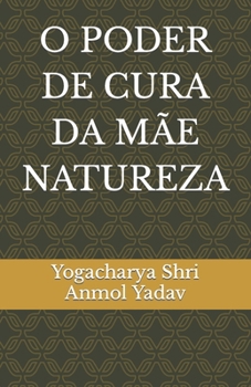 Paperback O Poder de Cura Da Mãe Natureza [Portuguese] Book