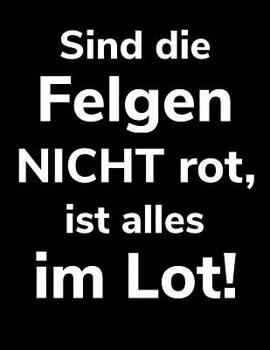 Paperback Sind die Felgen nicht rot, ist alles im Lot!: A4 Kalender Notizbuch für einen Landwirt oder Lohner in der Landwirtschaft als Geschenk [German] Book