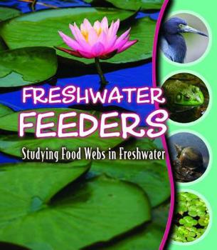 Paperback Freshwater Feeders: Studying Food Webs in Freshwater Book
