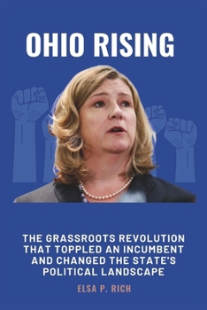 Paperback Ohio Rising: The Grassroots Revolution that Toppled an Incumbent and Changed the State's Political Landscape: Nan Whaley's Triumpha Book