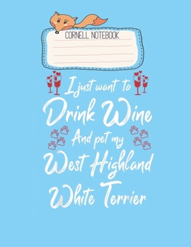 Paperback Cornell Notebook: I Just Wanna Drink Wine Pet My West Highland White Terrier Pretty Cornell Notes Notebook for Work Marble Size College Book