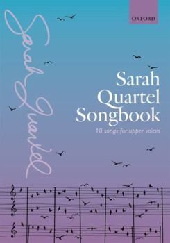 Sarah Quartel Songbook: 10 songs for upper voices
