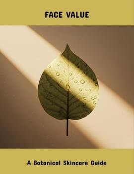 Paperback Face Value: A Botanical Skincare Guide Book