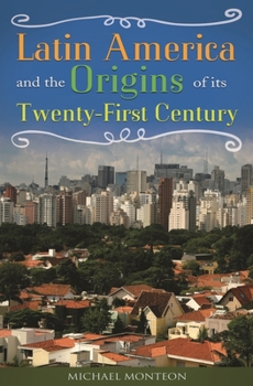 Hardcover Latin America and the Origins of Its Twenty-First Century Book