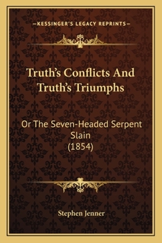 Paperback Truth's Conflicts And Truth's Triumphs: Or The Seven-Headed Serpent Slain (1854) Book