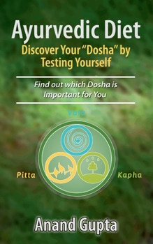 Paperback Ayurvedic Diet: Discover Your "Dosha" by Testing Yourself: Find out which Dosha is Important for You Book