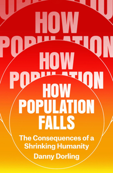 Hardcover How Population Falls: The Consequences of a Shrinking Humanity Book