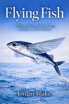 Paperback Flying Fish: A Natural History Guide to Biology, Behavior, and Ocean Wonders Book