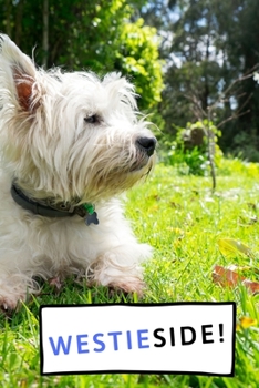 Paperback Westieside!: West Highland Terrier, Westie themed cute lined composition notebook, journal gifts Book