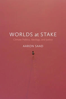 Worlds at Stake: Climate Politics, Ideology, and Justice