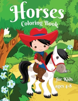 Horses coloring book for Kids age 4-8: Amazing and Cute Horses for Girls & Boys, Coloring Age 4-8 Happy and Cute Little Horses for Kids Adorable Designs for Children