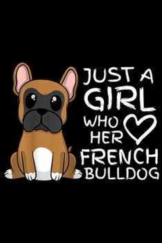 Paperback Just a Girl Who Loves Her French Bulldog: Just a Girl Who Loves Her French Bulldog Dog Puppy Journal/Notebook Blank Lined Ruled 6x9 100 Pages Book