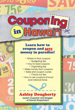 Paperback Couponing in Hawaii: Learn How to Coupon and Save Money in Paradise Book