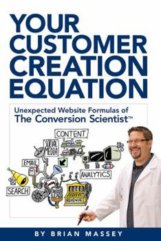 Paperback Your Customer Creation Equation: Unexpected Website Formulas of the Conversion Scientist TM Book