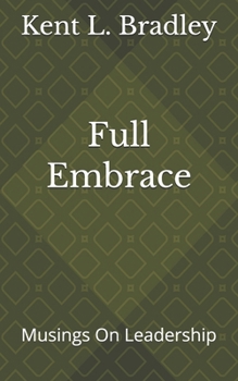 Full Embrace: Musings On Leadership