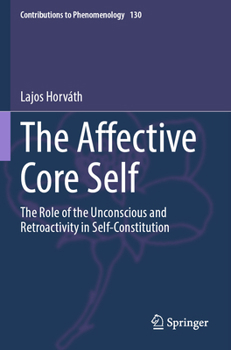 Paperback The Affective Core Self: The Role of the Unconscious and Retroactivity in Self-Constitution Book