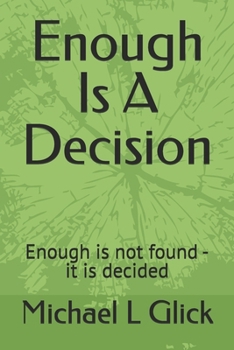 Paperback Enough Is A Decision: Enough is not found - it is decided Book