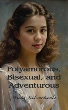 Paperback Polyamorous, Bisexual, and Adventurous Book