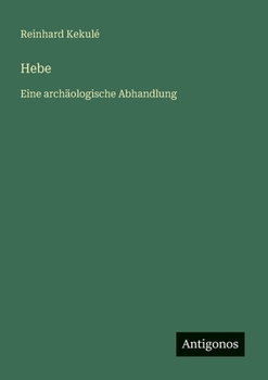 Hebe: Eine archäologische Abhandlung (German Edition)