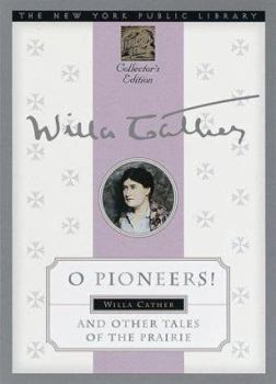 O Pioneers! And Other Tales of the Prairie