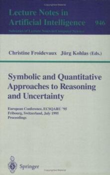 Symbolic and Quantitative Approaches to Reasoning and Uncertainty: European Conference, ECSQARU '95, Fribourg, Switzerland, July 3-5, 1995. Proceedings