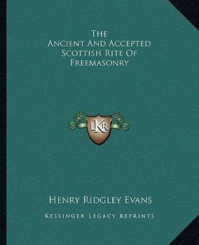 Paperback The Ancient And Accepted Scottish Rite Of Freemasonry Book