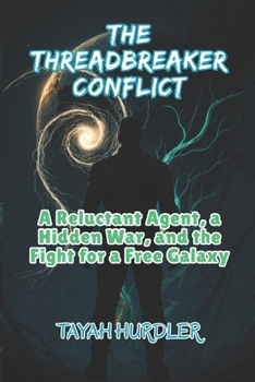 Paperback The Threadbreaker Conflict: A Reluctant Agent, a Hidden War and the Fight for a Free Galaxy Book