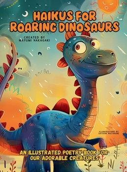 Hardcover Haikus for Roaring Dinosaurs: An Illustrated Poetry Book for Our Adorable Creatures Ages 3 -10 Book