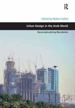 Hardcover Urban Design in the Arab World: Reconceptualizing Boundaries Book